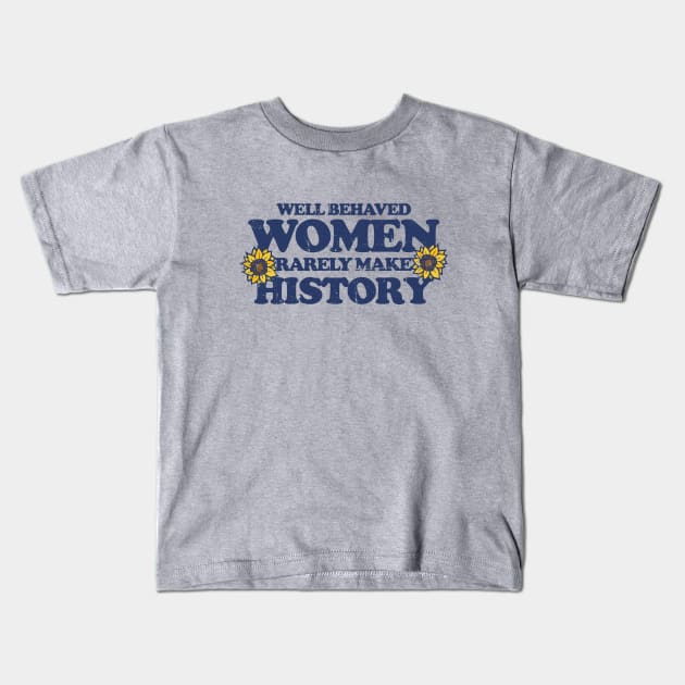 Well behaved women rarely make history Kids T-Shirt by bubbsnugg